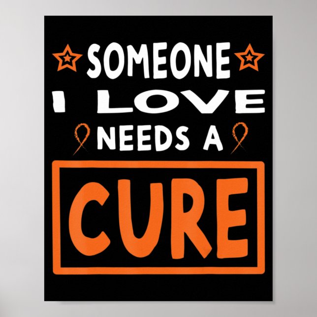 Someone I Love Needs A Cure  Leukaemia Cancer Awar Poster (Front)