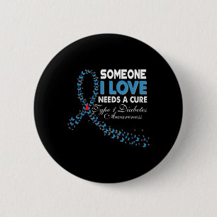 Someone I Love Needs A Cure T1d Type 1 Diabetes Aw 6 Cm Round Badge