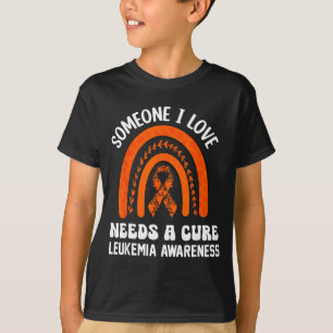 Someone i love needs a leukaemia cancer awareness T-Shirt