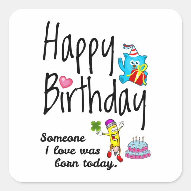Someone I love was born today - Birthday Wishes Square Sticker (Front)