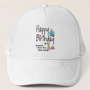 Someone I love was born today - Birthday Wishes Trucker Hat