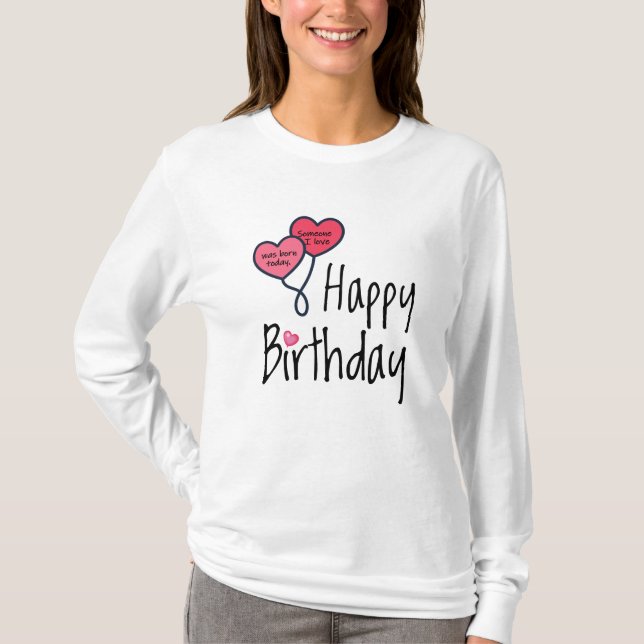 Someone I love was born today - Happy Birthday T-Shirt (Front)