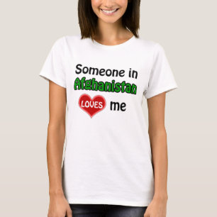 Someone in Afghanistan loves me T-Shirt
