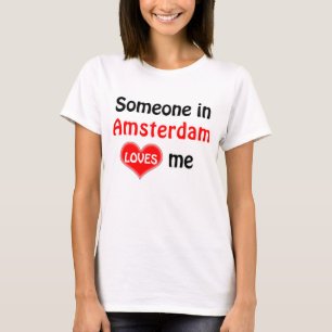 Someone in Amsterdam loves me T-Shirt