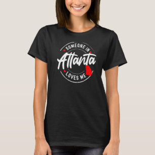 Someone in Atlanta Georgia Loves Me T-Shirt
