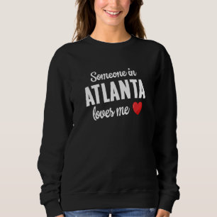 Someone In Atlanta Loves Me Sweatshirt