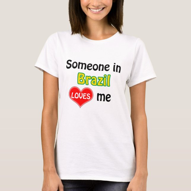 Someone in Brazil loves me T-Shirt (Front)