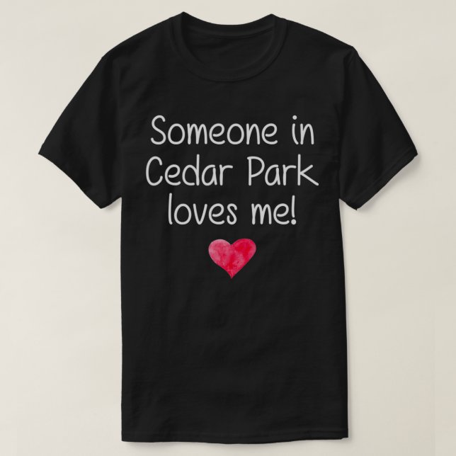 Someone In CEDAR PARK TX TEXAS Loves Me City Home  T-Shirt (Design Front)