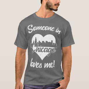 Someone In Chicago Illinois Loves Me Heart Skyline T-Shirt