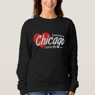 Someone In Chicago Loves Me Heart Love USA Sweatshirt