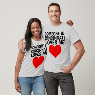 SOMEONE IN CINCINNATI LOVES ME T-shirts