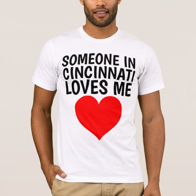 SOMEONE IN CINCINNATI LOVES ME T-shirts (Front)