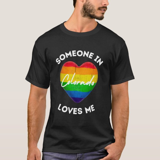 Someone in colorado loves me Gay Lover T-Shirt (Front)