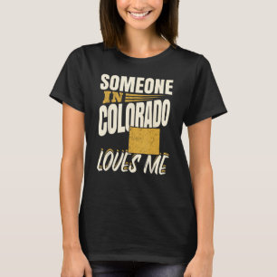Someone In Colorado Loves Me T-Shirt