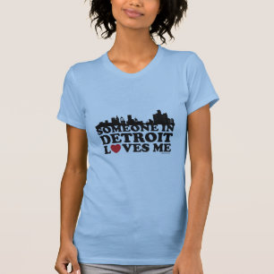 Someone in Detroit loves me. T-Shirt