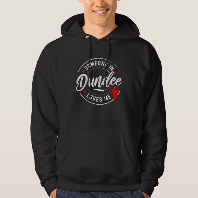 Someone in Dundee Scotland Loves Me Hoodie (Front)