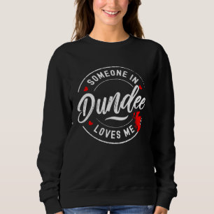 Someone in Dundee Scotland Loves Me Sweatshirt