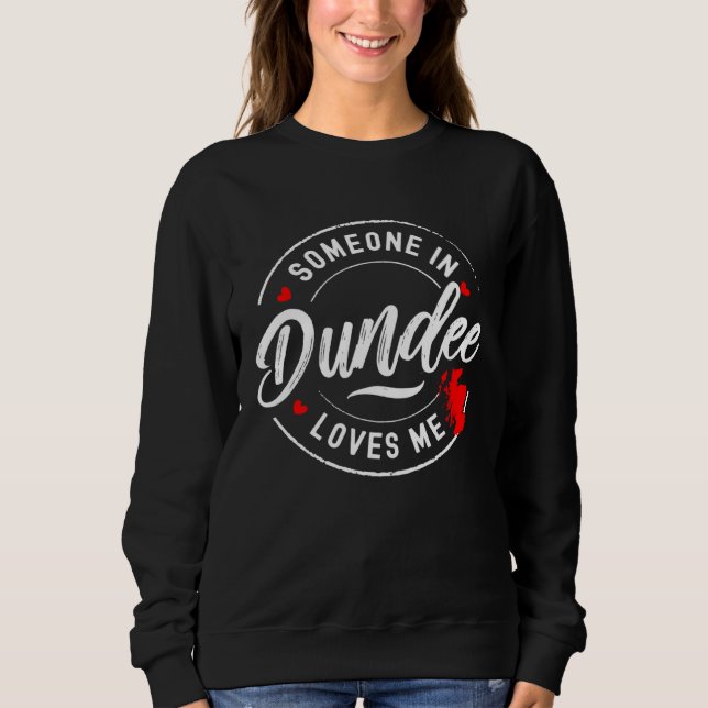 Someone in Dundee Scotland Loves Me Sweatshirt (Front)