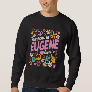 Someone In Eugene Loves Me Sweatshirt