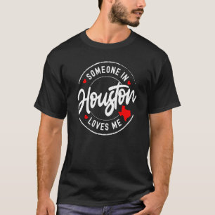 Someone in Houston, Texas Loves Me T-Shirt