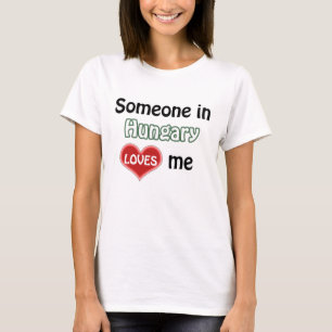 Someone in Hungary loves me T-Shirt
