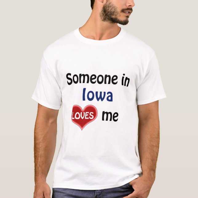 Someone in Iowa loves me T-Shirt (Front)