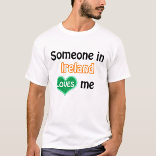 Someone in Ireland loves me T-Shirt
