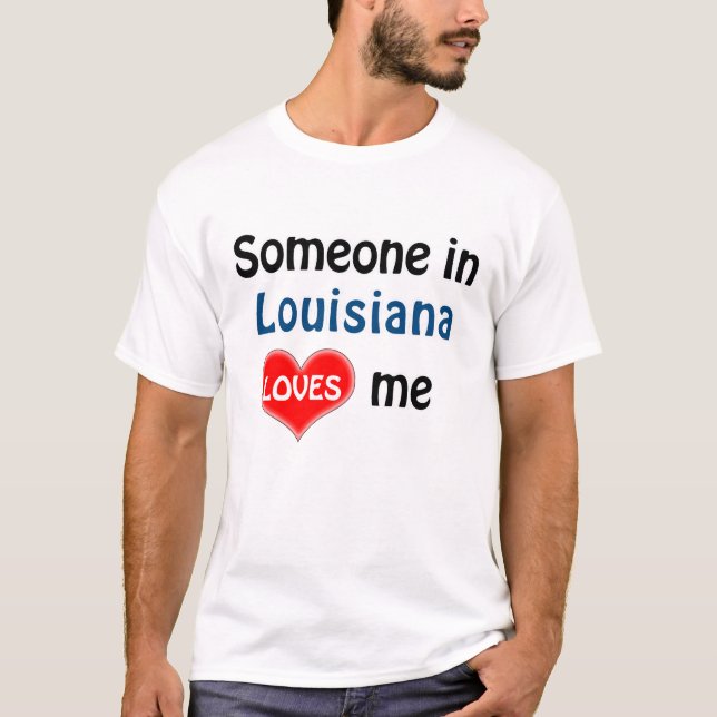 Someone in Louisiana loves me T-Shirt (Front)