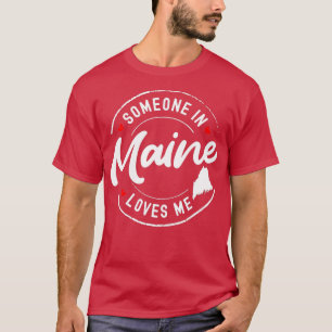 Someone in Maine Loves Me   1  T-Shirt