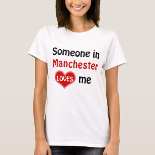 Someone in Manchester loves me T Shirt