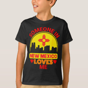 Someone In New Mexico Loves Me Love New Mexico  T-Shirt