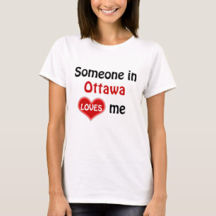 Someone in Ottawa Loves Me T-Shirt