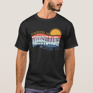 Someone in Pennsylvania Loves you T-Shirt
