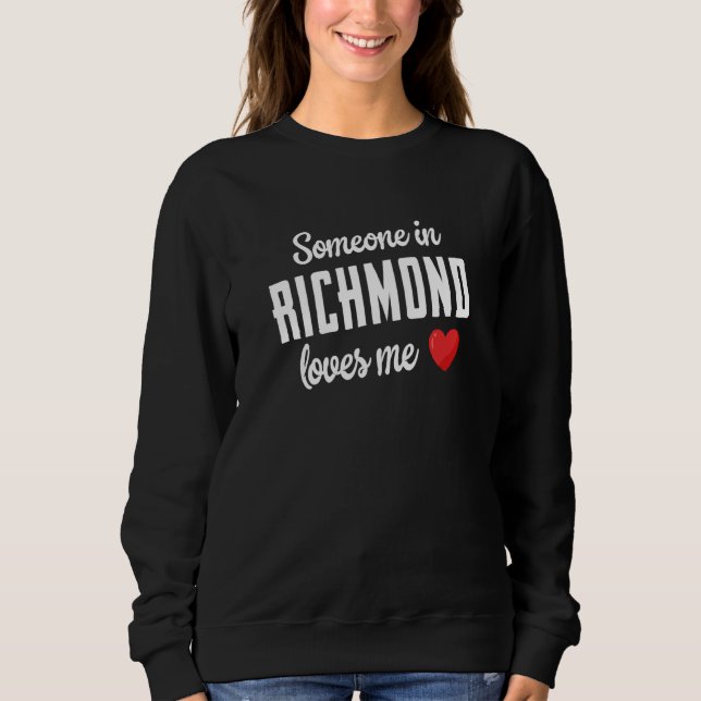 Someone In Richmond Loves Me Sweatshirt (Front)