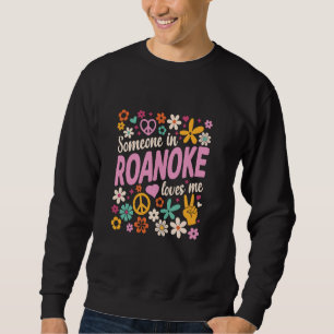 Someone In Roanoke Loves Me Sweatshirt