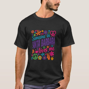 Someone In Santa Barbara Loves Me T-Shirt