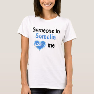 Someone in Somalia loves me T-Shirt