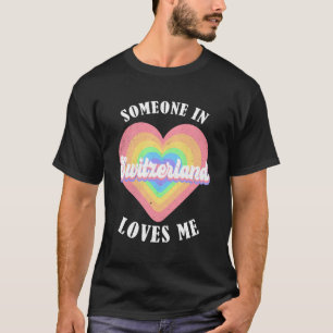 Someone in Switzerland Loves Me Proud Swiss Switze T-Shirt