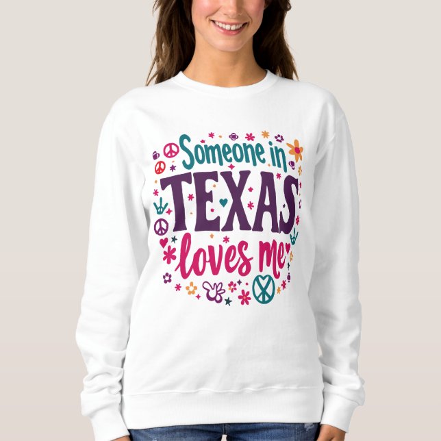 Someone in Texas Love Me - Retro Texas Hippie Art Sweatshirt (Front)