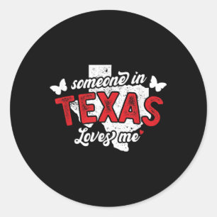 Someone In Texas Loves Me For Long Distance Relati Classic Round Sticker