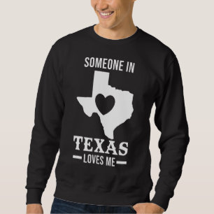 Someone In Texas Loves Me State Of Usa Sweatshirt