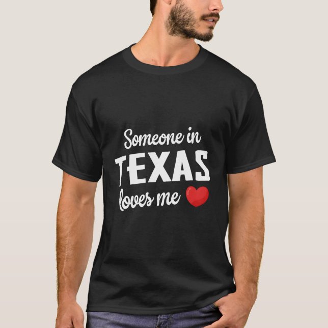 Someone In Texas Loves Me T-Shirt (Front)
