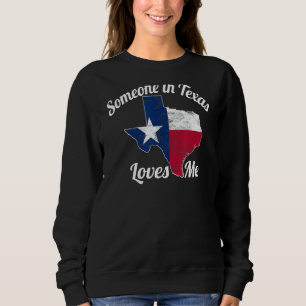 Someone in Texas Loves Me Texas Texan Love Sweatshirt