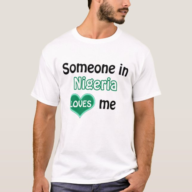 Someone in the Nigeria loves me T-Shirt (Front)