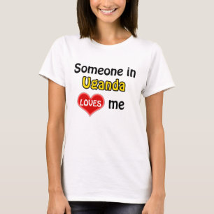 Someone in Uganda loves me T-Shirt