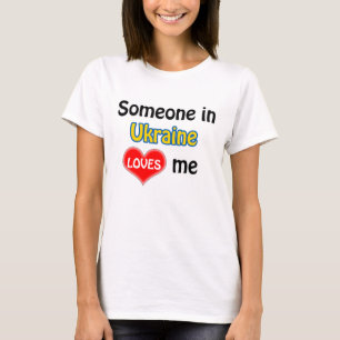 Someone in Ukraine loves me T-Shirt