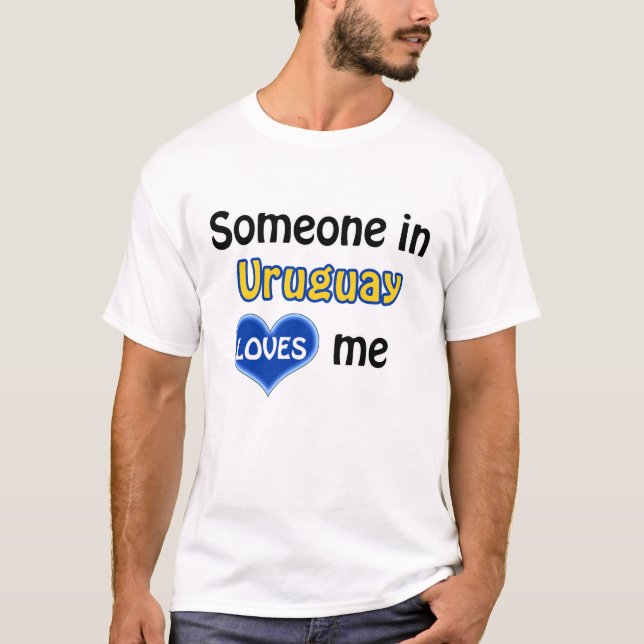 Someone in Uruguay loves me T-Shirt (Front)