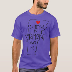 Someone In Vermont Loves Me T-Shirt
