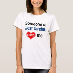 Someone in West Virginia loves me T-Shirt