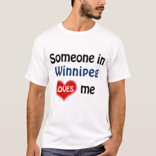 Someone in Winnipeg loves me T Shirt